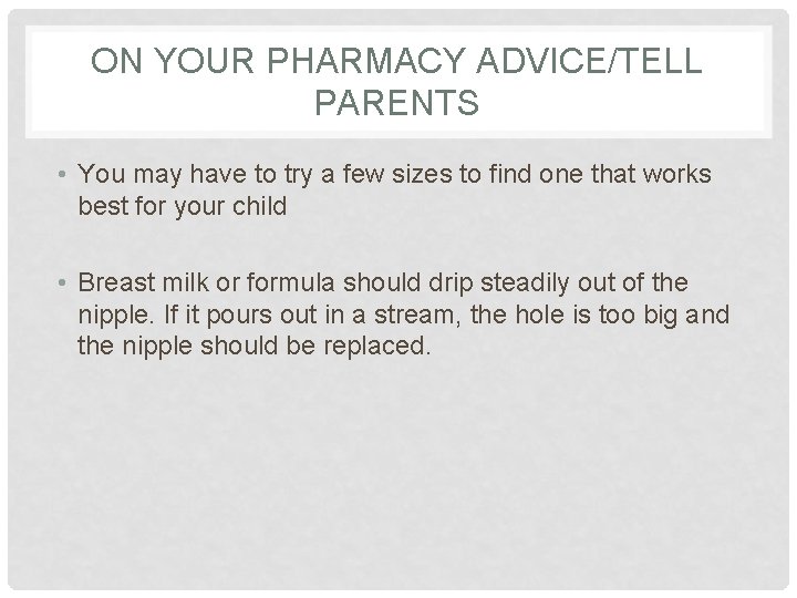 ON YOUR PHARMACY ADVICE/TELL PARENTS • You may have to try a few sizes