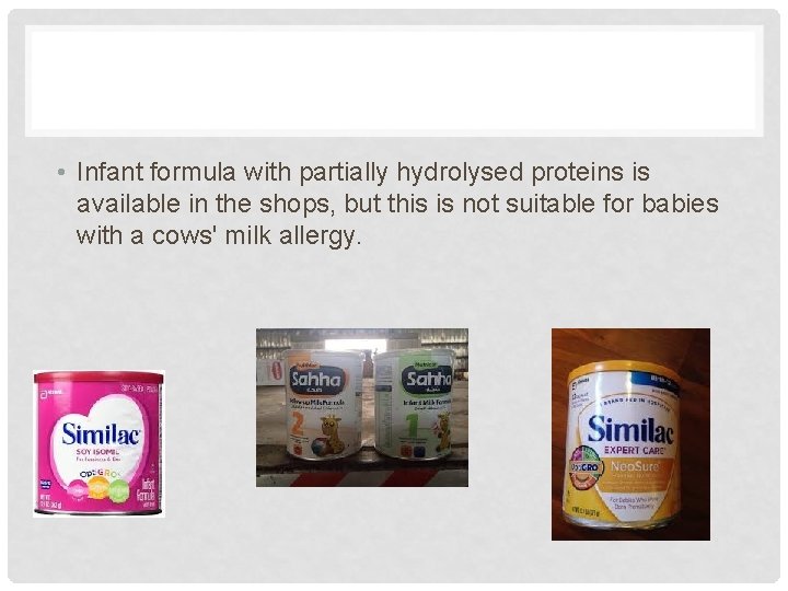  • Infant formula with partially hydrolysed proteins is available in the shops, but