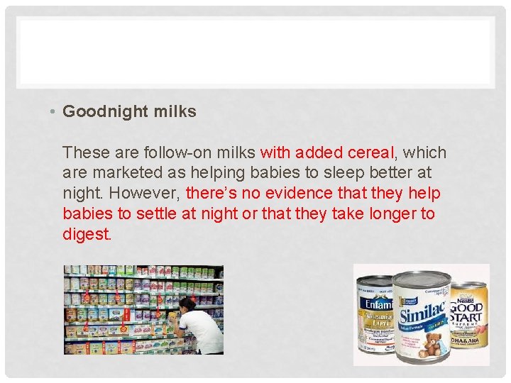  • Goodnight milks These are follow-on milks with added cereal, which are marketed