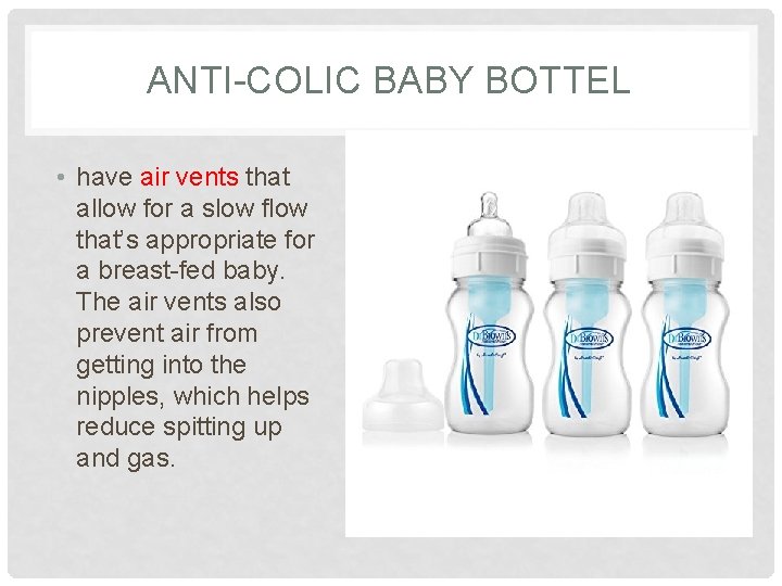 ANTI-COLIC BABY BOTTEL • have air vents that allow for a slow flow that’s