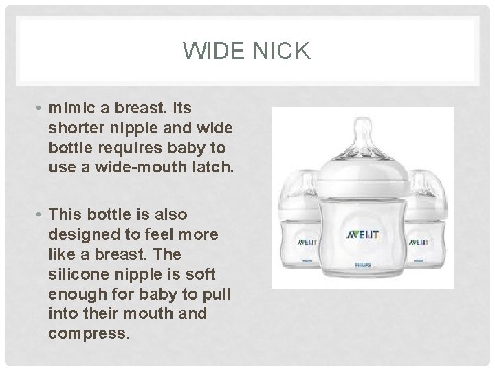 WIDE NICK • mimic a breast. Its shorter nipple and wide bottle requires baby