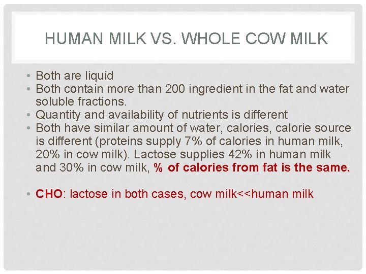 HUMAN MILK VS. WHOLE COW MILK • Both are liquid • Both contain more