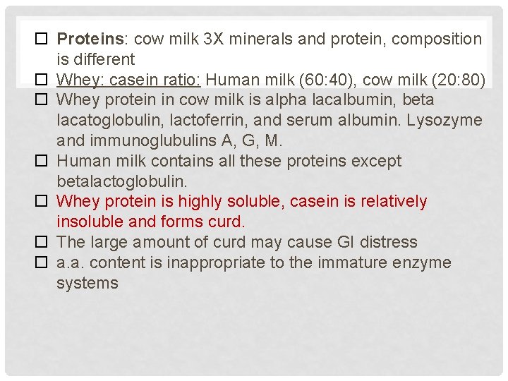  Proteins: cow milk 3 X minerals and protein, composition is different Whey: casein