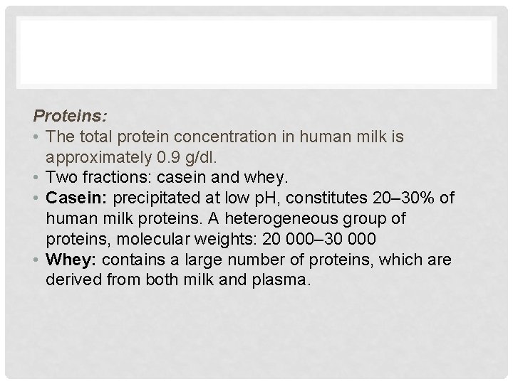 Proteins: • The total protein concentration in human milk is approximately 0. 9 g/dl.