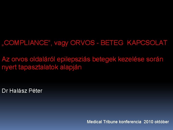 „COMPLIANCE”, vagy ORVOS - BETEG KAPCSOLAT Az orvos oldaláról epilepsziás betegek kezelése során nyert