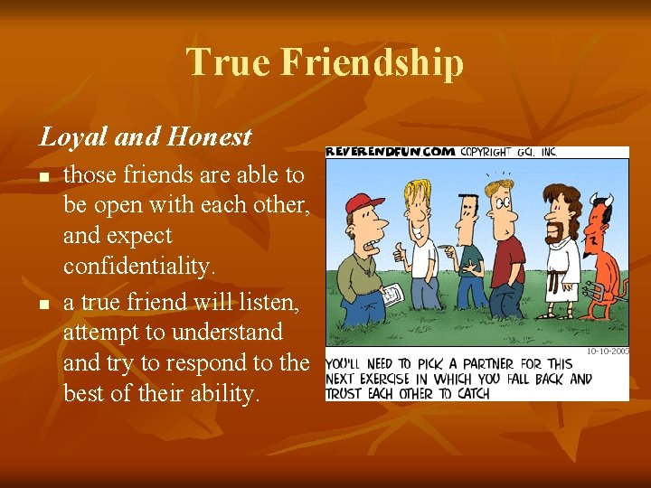 True Friendship Loyal and Honest n n those friends are able to be open