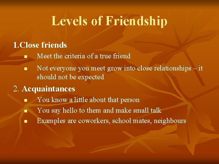 Levels of Friendship 1. Close friends n n Meet the criteria of a true