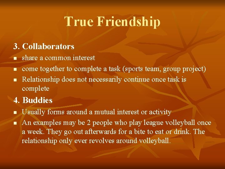 True Friendship 3. Collaborators n n n share a common interest come together to