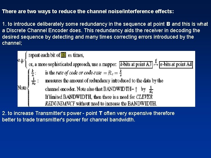 There are two ways to reduce the channel noise/interference effects: 1. to introduce deliberately