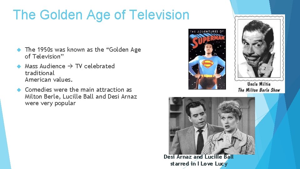 The Golden Age of Television The 1950 s was known as the “Golden Age