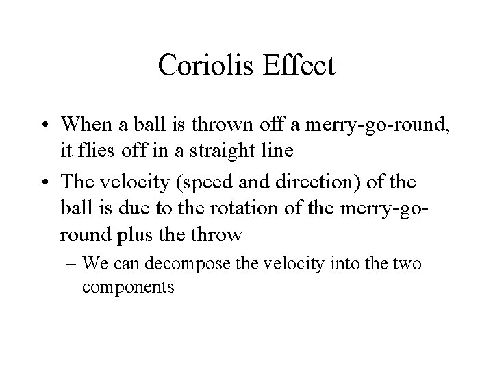Coriolis Effect • When a ball is thrown off a merry-go-round, it flies off