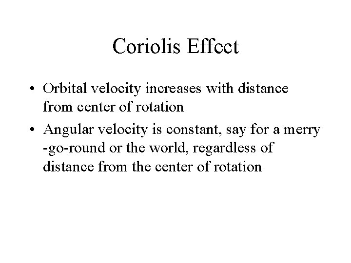 Coriolis Effect • Orbital velocity increases with distance from center of rotation • Angular
