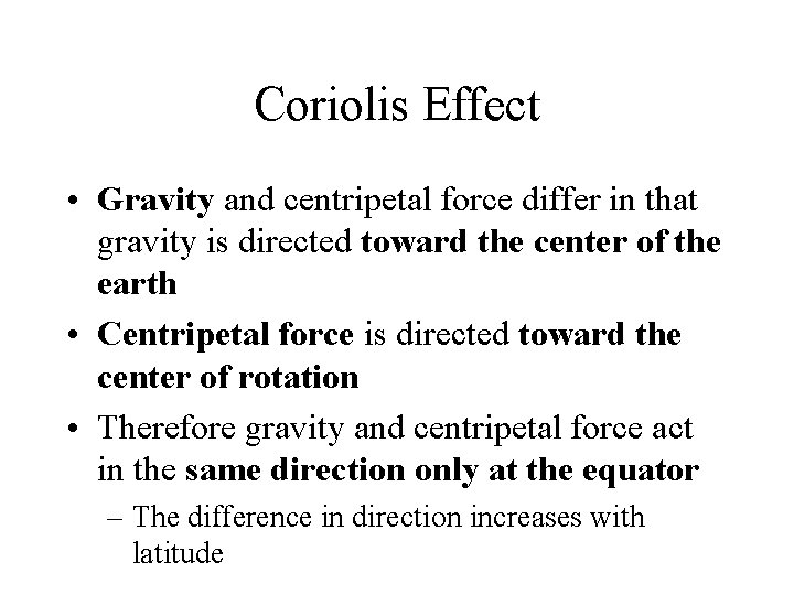 Coriolis Effect • Gravity and centripetal force differ in that gravity is directed toward