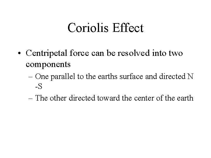 Coriolis Effect • Centripetal force can be resolved into two components – One parallel