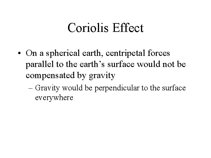 Coriolis Effect • On a spherical earth, centripetal forces parallel to the earth’s surface