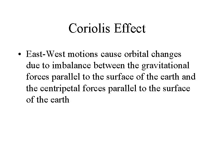 Coriolis Effect • East-West motions cause orbital changes due to imbalance between the gravitational