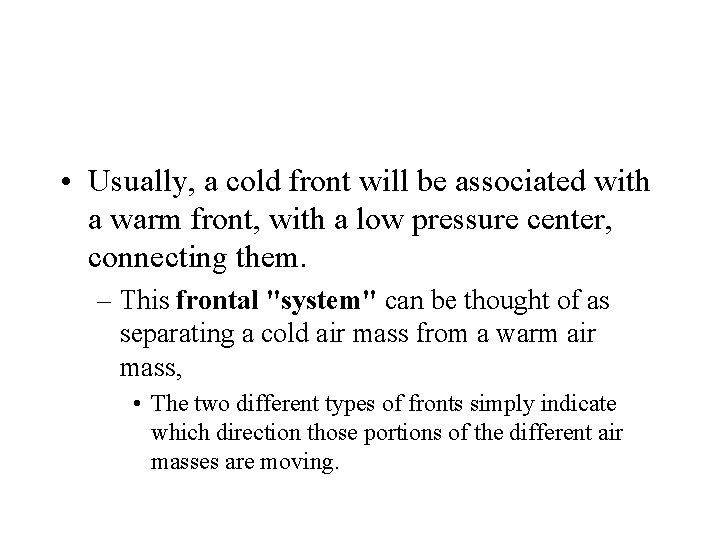 • Usually, a cold front will be associated with a warm front, with