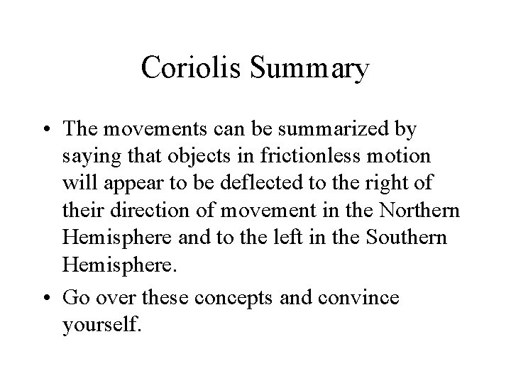 Coriolis Summary • The movements can be summarized by saying that objects in frictionless