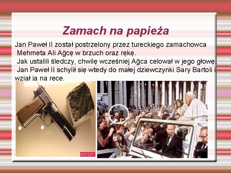 Zamach na papieża Jan Paweł II został postrzelony przez tureckiego zamachowca Mehmeta Ali Ağcę