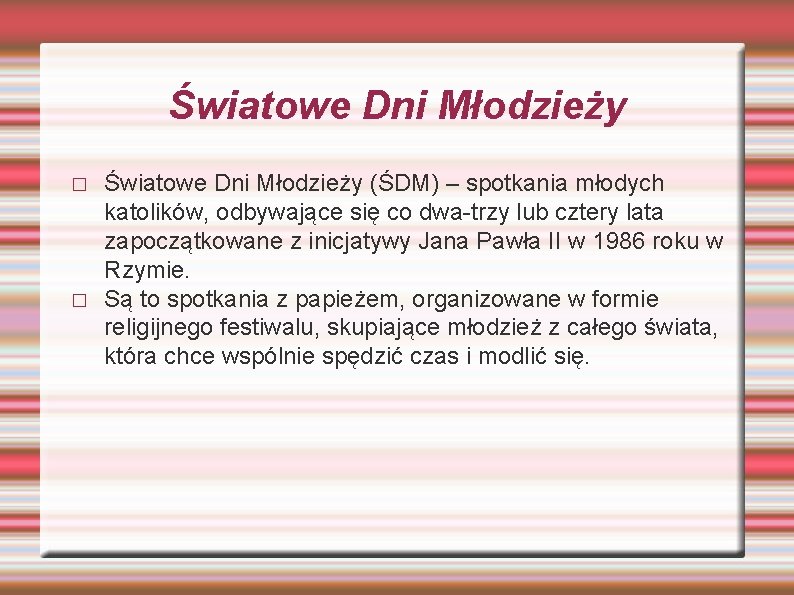 Światowe Dni Młodzieży � � Światowe Dni Młodzieży (ŚDM) – spotkania młodych katolików, odbywające