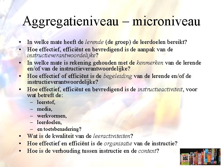 Aggregatieniveau – microniveau • In welke mate heeft de lerende (de groep) de leerdoelen