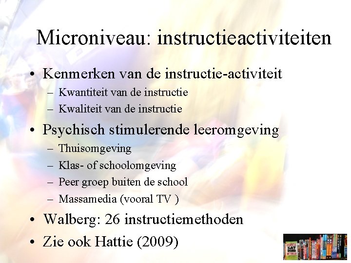 Microniveau: instructieactiviteiten • Kenmerken van de instructie-activiteit – Kwantiteit van de instructie – Kwaliteit