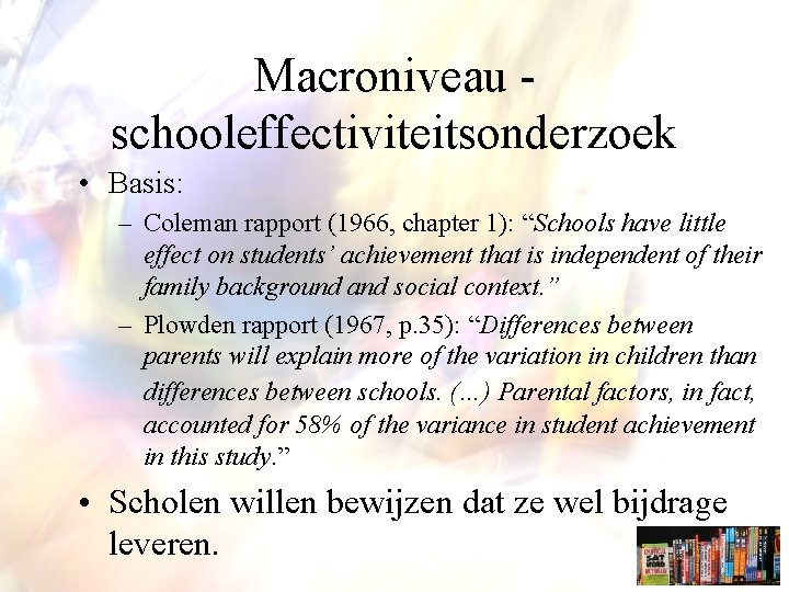 Macroniveau schooleffectiviteitsonderzoek • Basis: – Coleman rapport (1966, chapter 1): “Schools have little effect