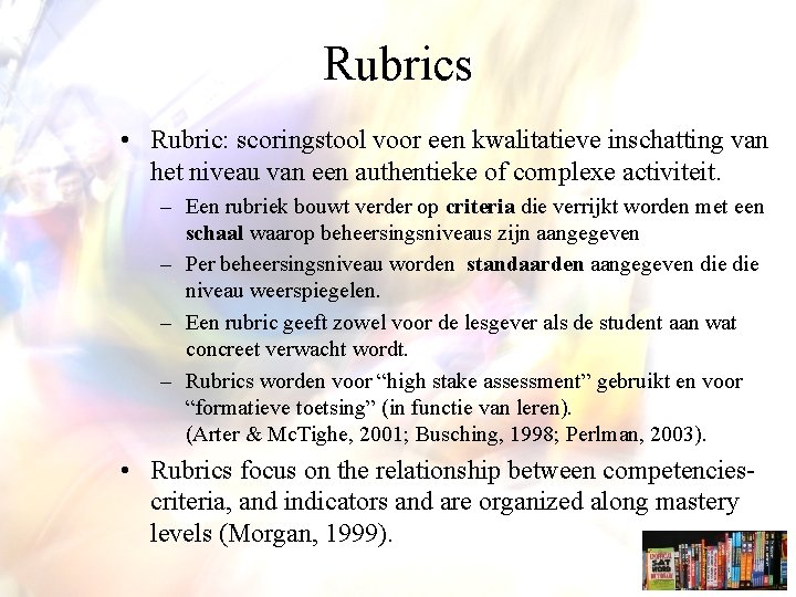 Rubrics • Rubric: scoringstool voor een kwalitatieve inschatting van het niveau van een authentieke