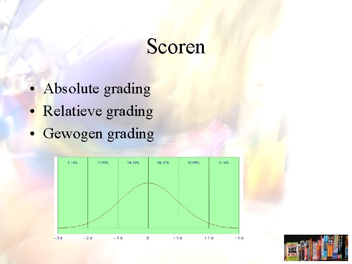 Scoren • Absolute grading • Relatieve grading • Gewogen grading 