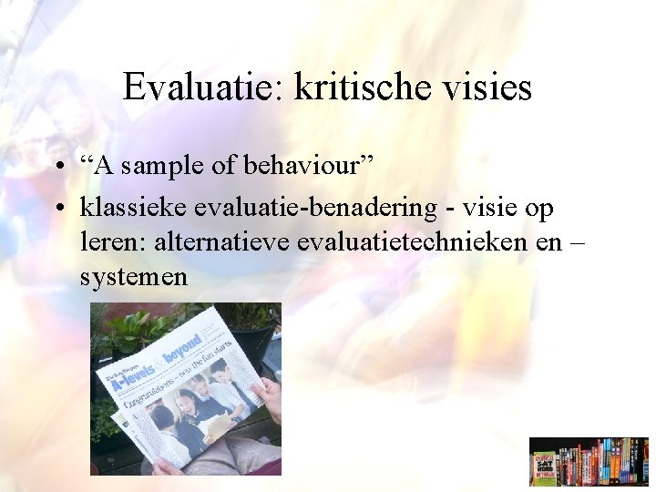 Evaluatie: kritische visies • “A sample of behaviour” • klassieke evaluatie-benadering - visie op