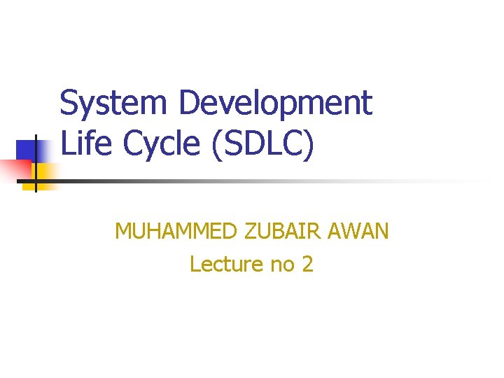 System Development Life Cycle (SDLC) MUHAMMED ZUBAIR AWAN Lecture no 2 