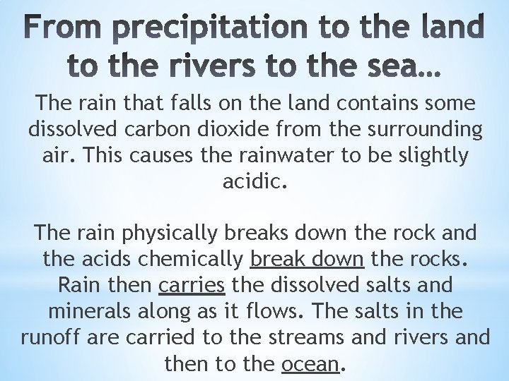 The rain that falls on the land contains some dissolved carbon dioxide from the