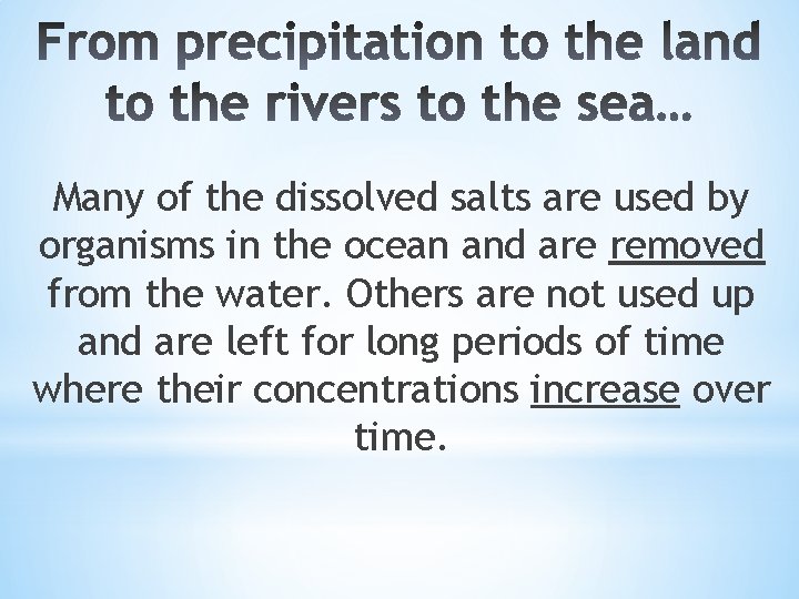 Many of the dissolved salts are used by organisms in the ocean and are