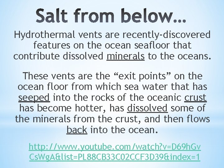 Hydrothermal vents are recently-discovered features on the ocean seafloor that contribute dissolved minerals to