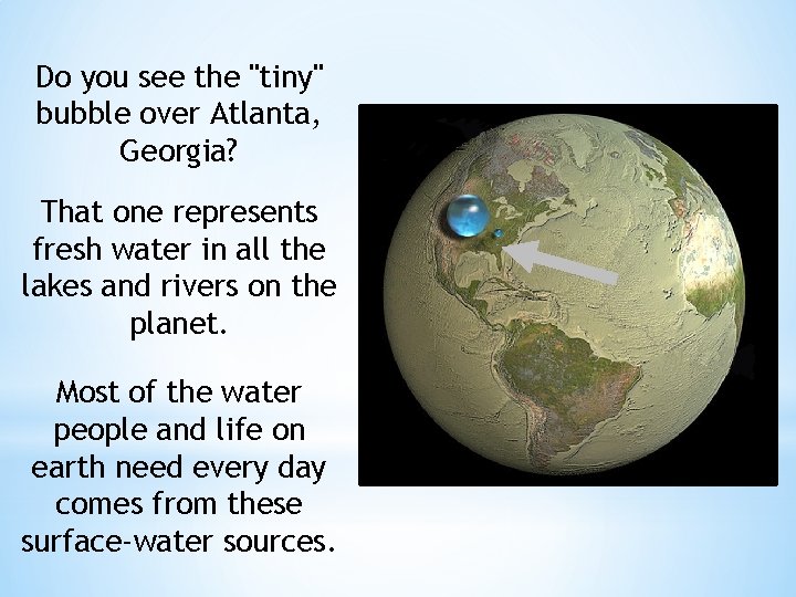 Do you see the "tiny" bubble over Atlanta, Georgia? That one represents fresh water