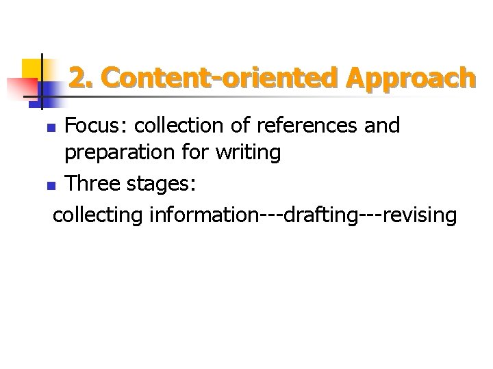2. Content-oriented Approach Focus: collection of references and preparation for writing n Three stages: