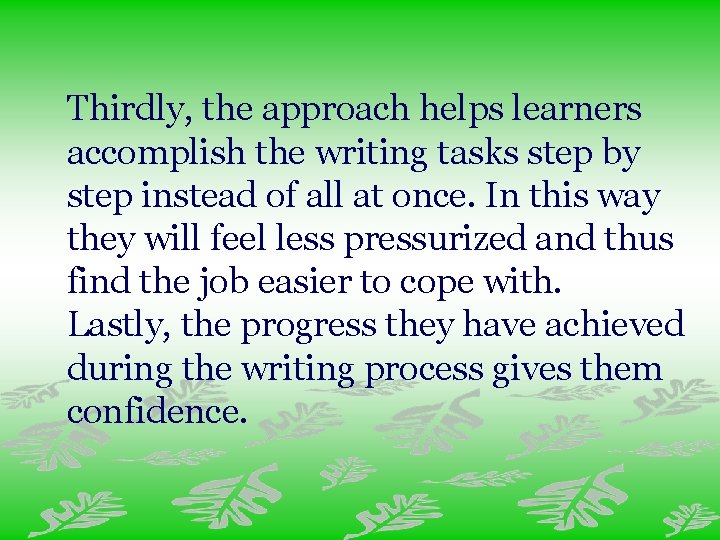 Thirdly, the approach helps learners accomplish the writing tasks step by step instead of