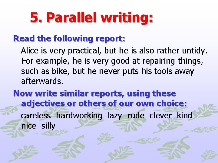 5. Parallel writing: Read the following report: Alice is very practical, but he is