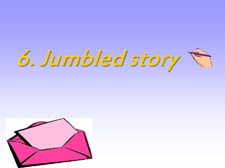 6. Jumbled story 