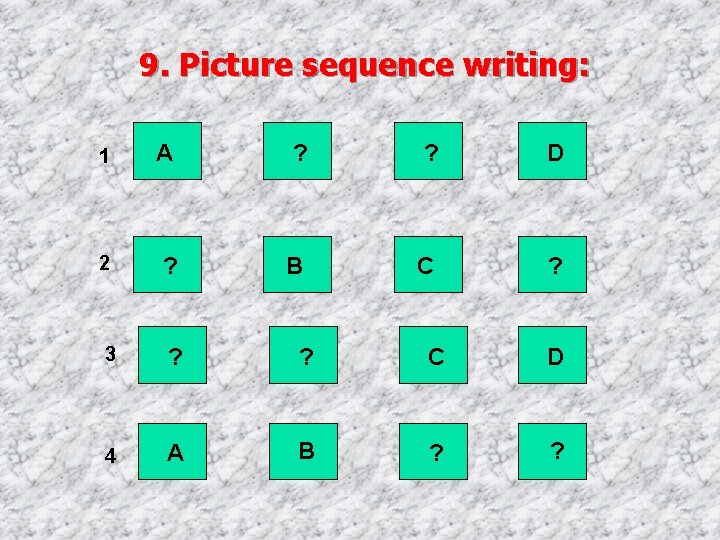 9. Picture sequence writing: 1 A ? ? D 2 ? B C ?