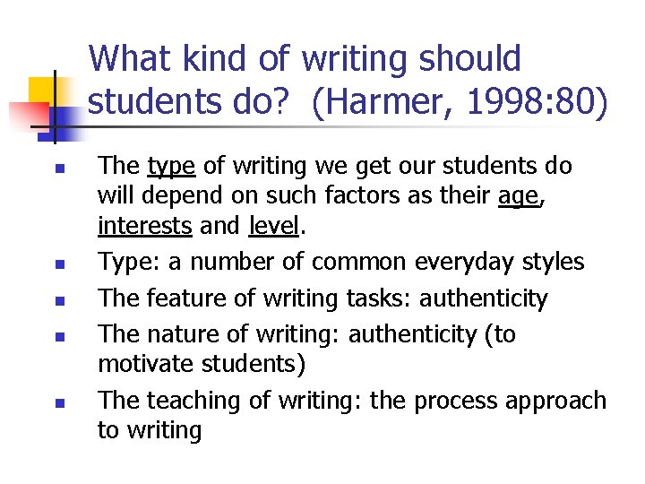 What kind of writing should students do? (Harmer, 1998: 80) n n n The