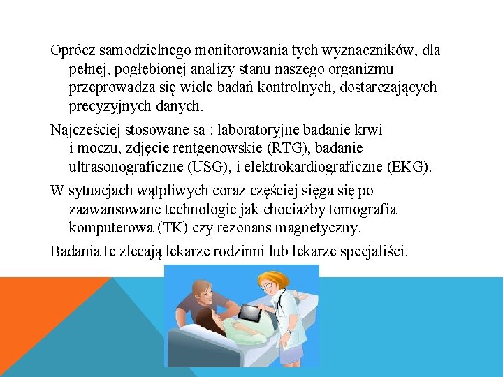 Oprócz samodzielnego monitorowania tych wyznaczników, dla pełnej, pogłębionej analizy stanu naszego organizmu przeprowadza się