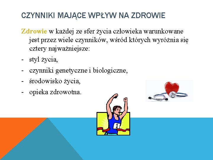 CZYNNIKI MAJĄCE WPŁYW NA ZDROWIE Zdrowie w każdej ze sfer życia człowieka warunkowane jest