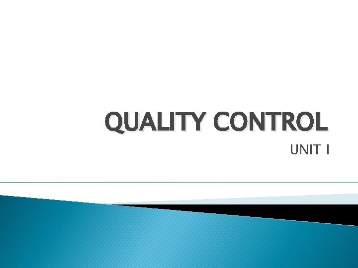 QUALITY CONTROL UNIT I QUALITY CONTROL UNIT I