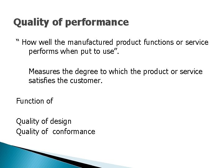 Quality of performance “ How well the manufactured product functions or service performs when Quality of performance “ How well the manufactured product functions or service performs when
