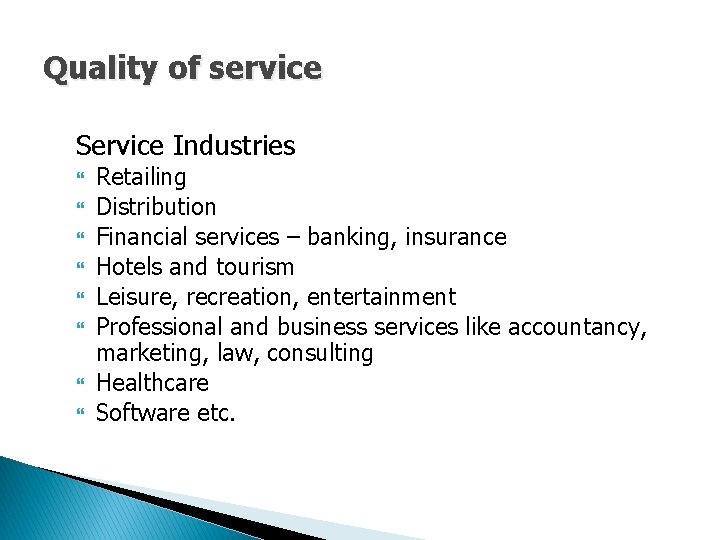 Quality of service Service Industries Retailing Distribution Financial services – banking, insurance Hotels and Quality of service Service Industries Retailing Distribution Financial services – banking, insurance Hotels and