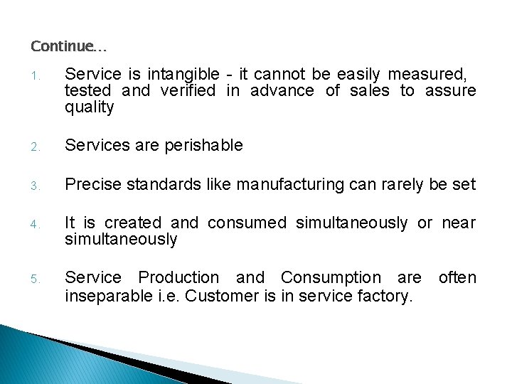 Continue… 1. Service is intangible - it cannot be easily measured, tested and verified Continue… 1. Service is intangible - it cannot be easily measured, tested and verified