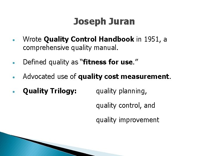 Joseph Juran • Wrote Quality Control Handbook in 1951, a comprehensive quality manual. • Joseph Juran • Wrote Quality Control Handbook in 1951, a comprehensive quality manual. •