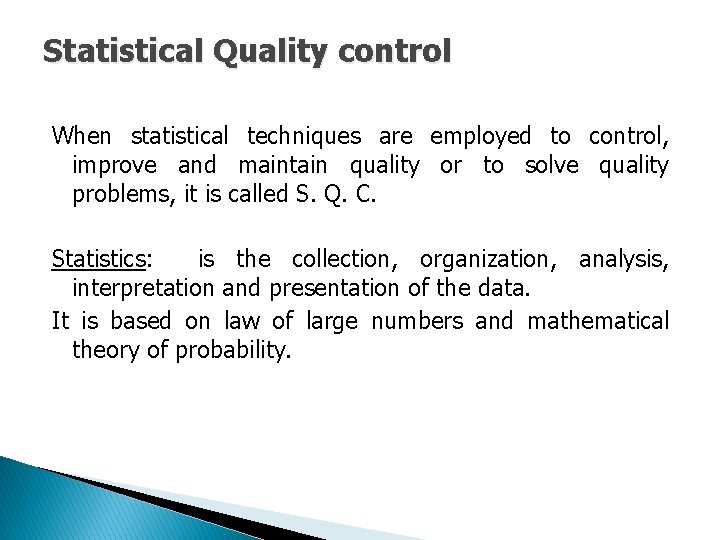 Statistical Quality control When statistical techniques are employed to control, improve and maintain quality Statistical Quality control When statistical techniques are employed to control, improve and maintain quality