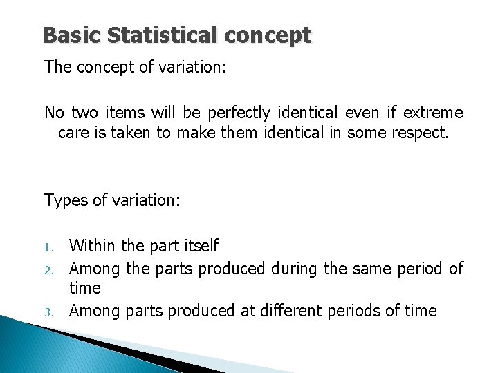 Basic Statistical concept The concept of variation: No two items will be perfectly identical Basic Statistical concept The concept of variation: No two items will be perfectly identical